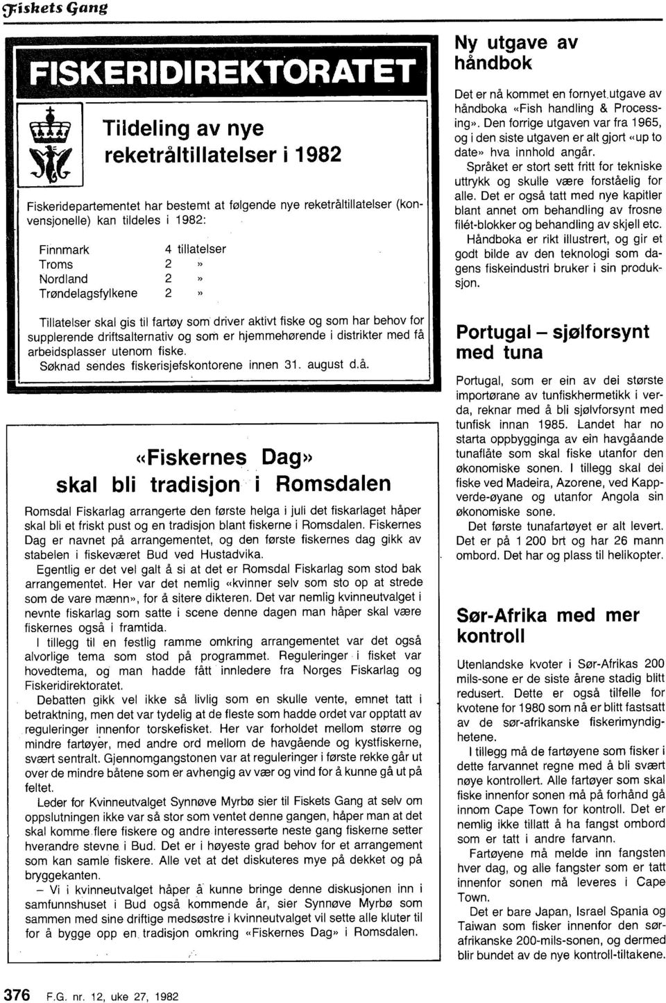 Trøndelagsfylkene 4 tillatelser 2 )) 2 )) 2 )) Tillatelser skal gis til fartøy sm driver aktivt fiske g sm har behv fr supplerende driftsalternativ g sm er hjemmehørende i distrikter med få