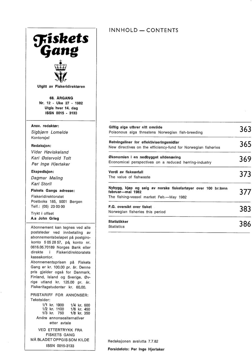 Bergen Telf.: (05) 23 03 00 Trykt i ffset A.s Jhn Grieg Abnnement kan tegnes ved alle pststeder ved innbetaling av abnnementsbeløpet på pstgirknt 5 05 28 57, pc\ knt nr. 0616.05.70189 Nrges Bank eller direkte i Fiskeridirektratets kassakntr.