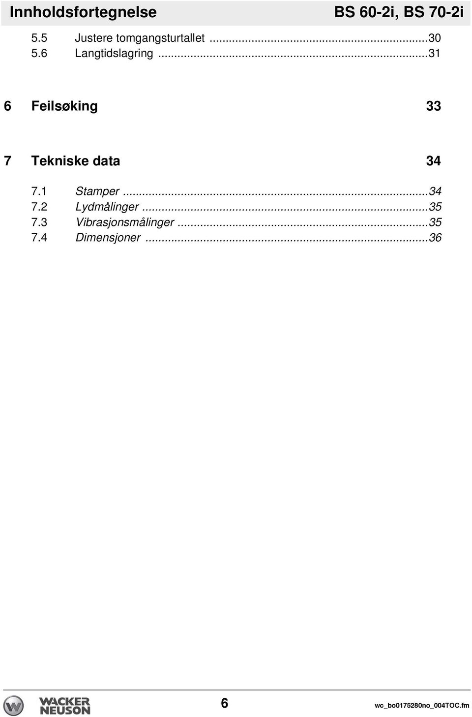 ..31 6 Feilsøking 33 7 Tekniske data 34 7.1 Stamper...34 7.2 Lydmålinger.