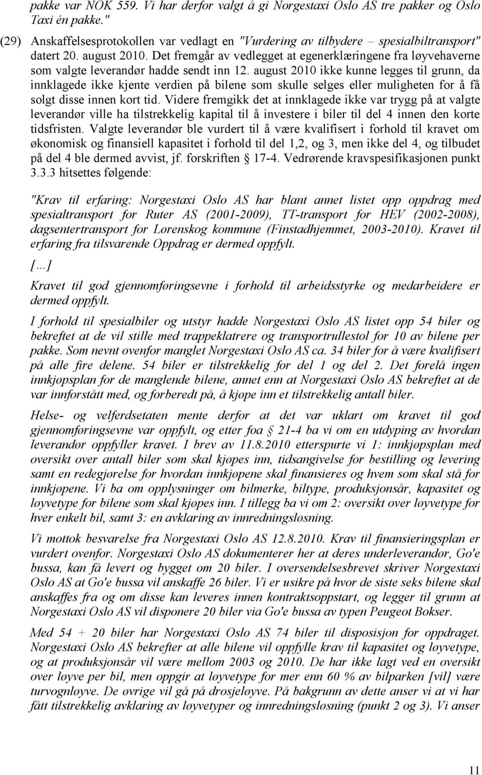 august 2010 ikke kunne legges til grunn, da innklagede ikke kjente verdien på bilene som skulle selges eller muligheten for å få solgt disse innen kort tid.