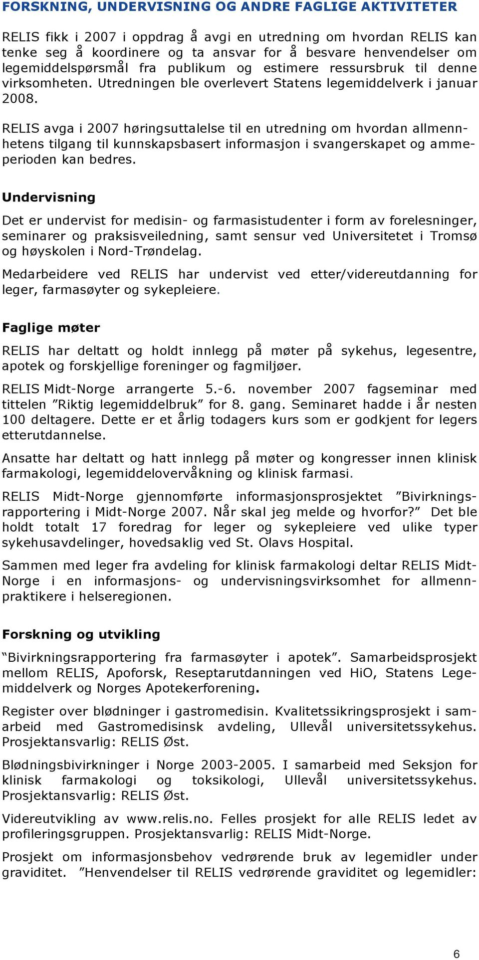 RELIS avga i 2007 høringsuttalelse til en utredning om hvordan allmennhetens tilgang til kunnskapsbasert informasjon i svangerskapet og ammeperioden kan bedres.