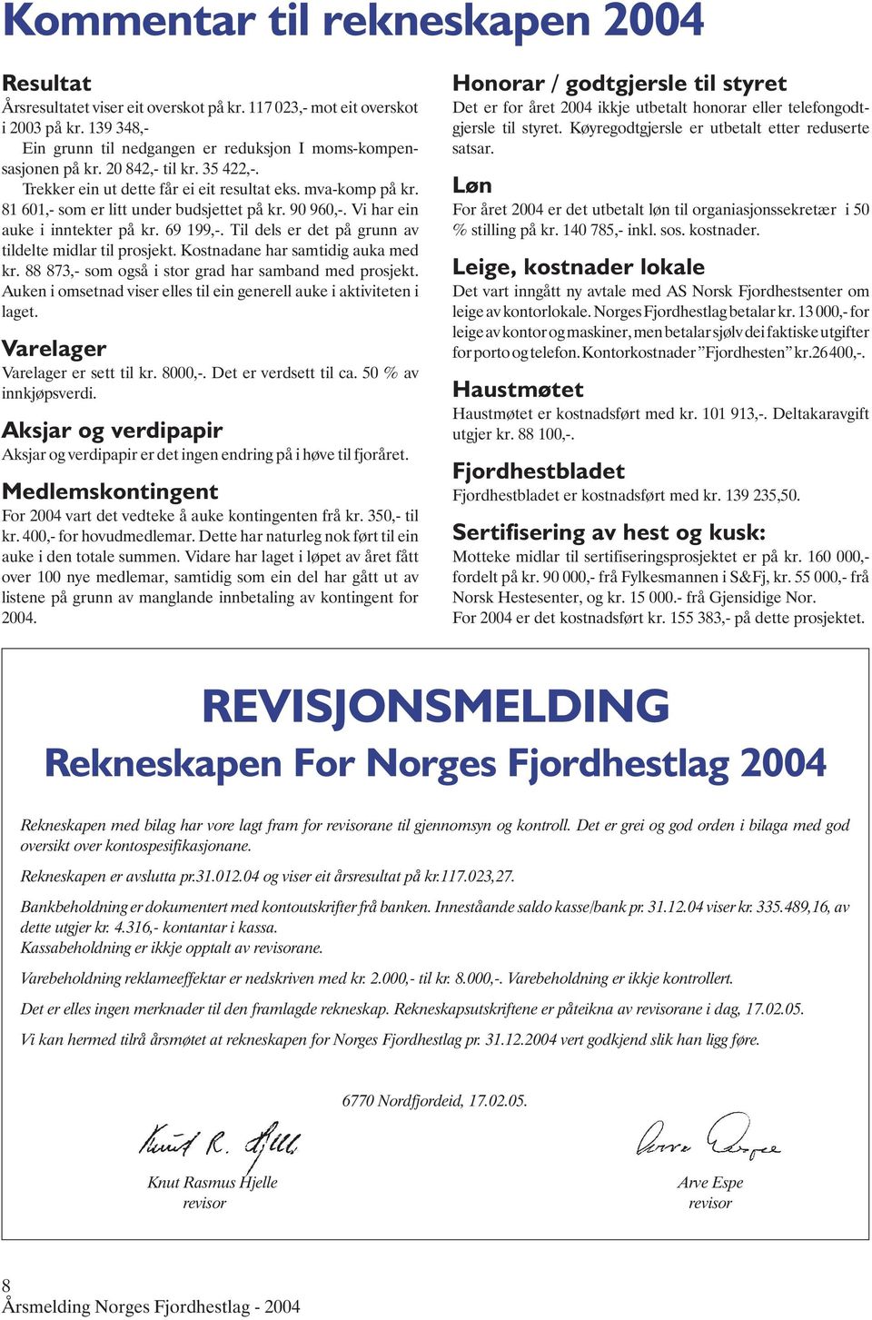 Til dels er det på grunn av tildelte midlar til prosjekt. Kostnadane har samtidig auka med kr. 88 873,- som også i stor grad har samband med prosjekt.