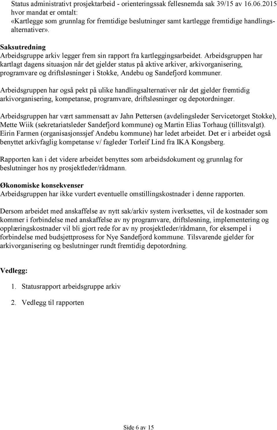 Saksutredning Arbeidsgruppe arkiv legger frem sin rapport fra kartleggingsarbeidet.