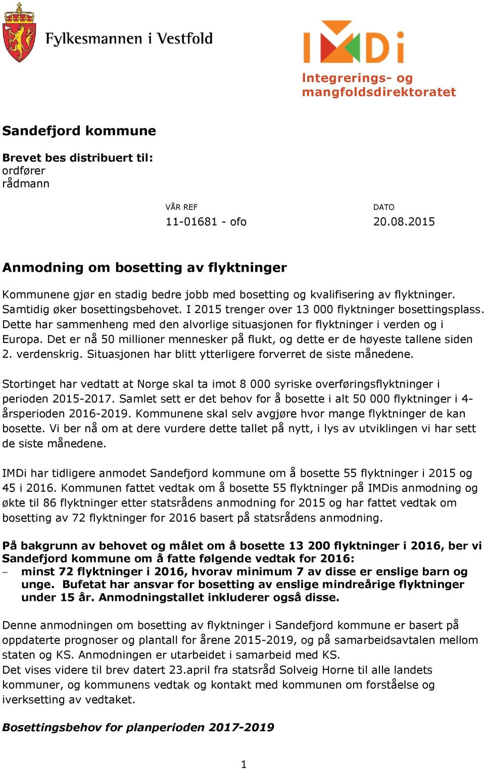 I 2015 trenger over 13 000 flyktninger bosettingsplass. Dette har sammenheng med den alvorlige situasjonen for flyktninger i verden og i Europa.