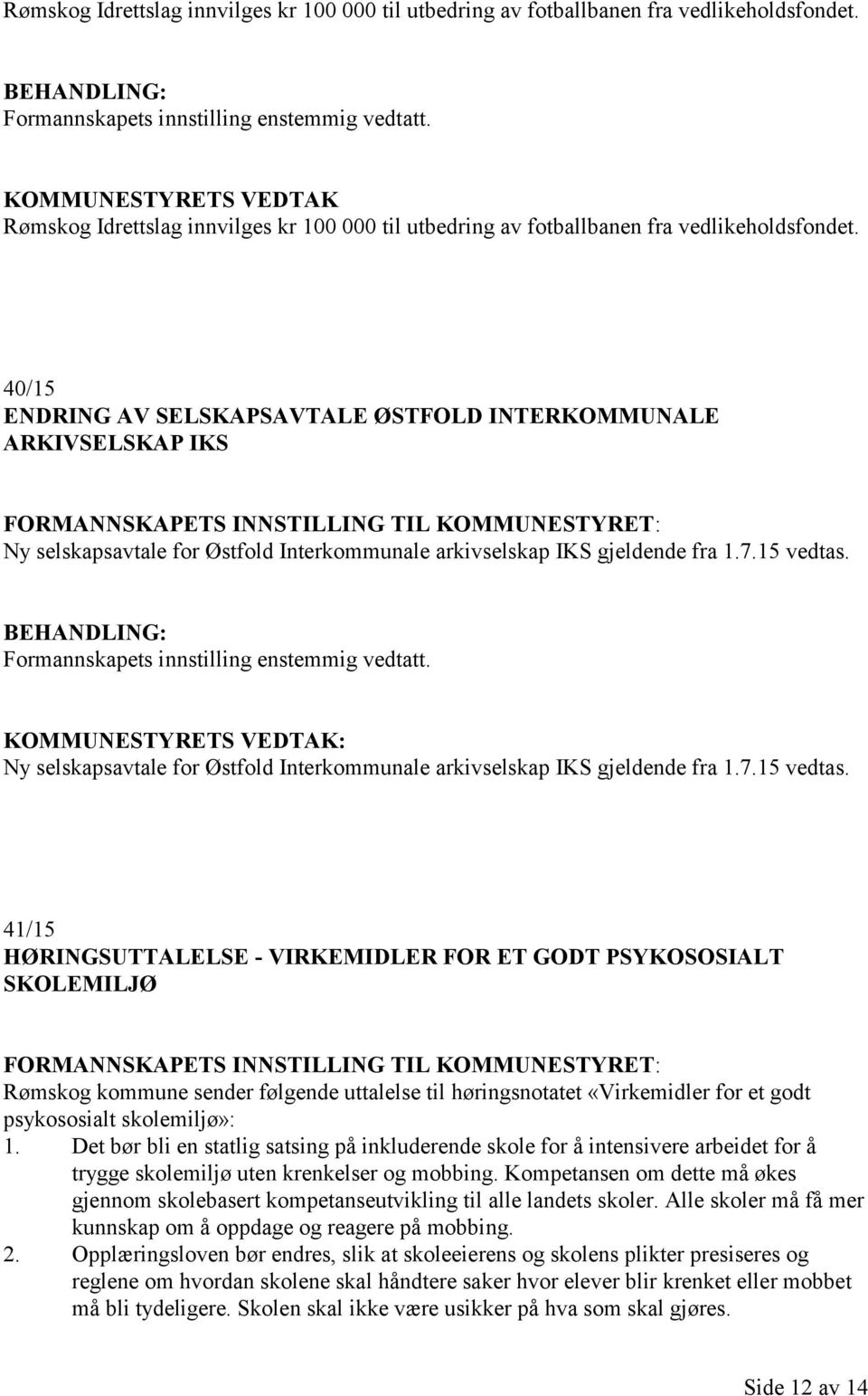Ny selskapsavtale for Østfold Interkommunale arkivselskap IKS gjeldende fra 1.7.15 vedtas.