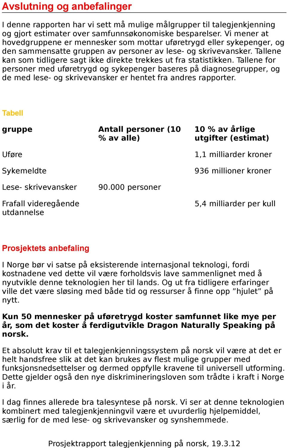 Tallene kan som tidligere sagt ikke direkte trekkes ut fra statistikken.