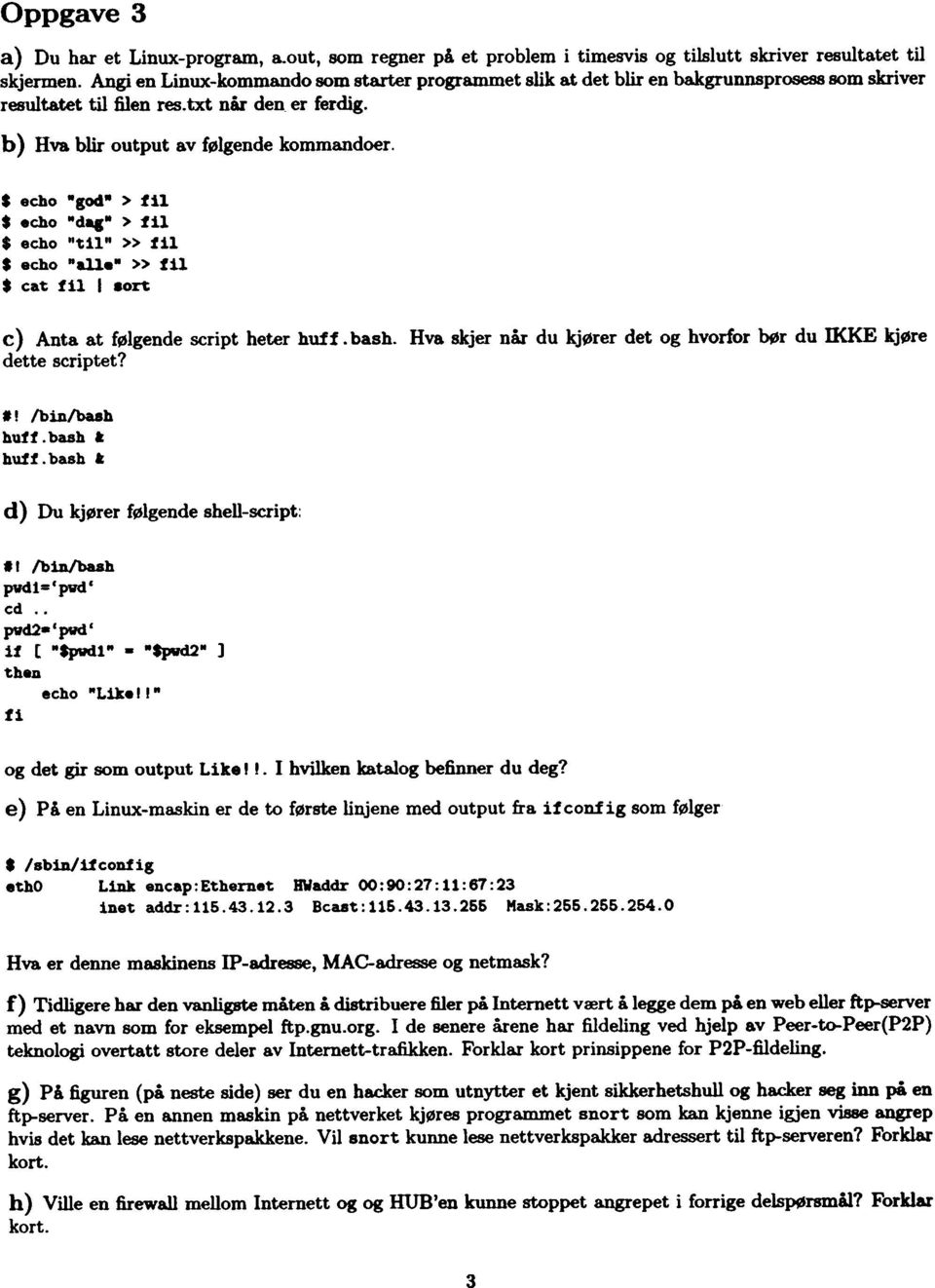 S echo -god- > fl1..cho -dac- > fl1 $ echo "tl1"» fi1 S echo "all.-» fl1. cat 111 I aon c) Anta at f(j}gende script heter huff. bash. Hva skjer ni.