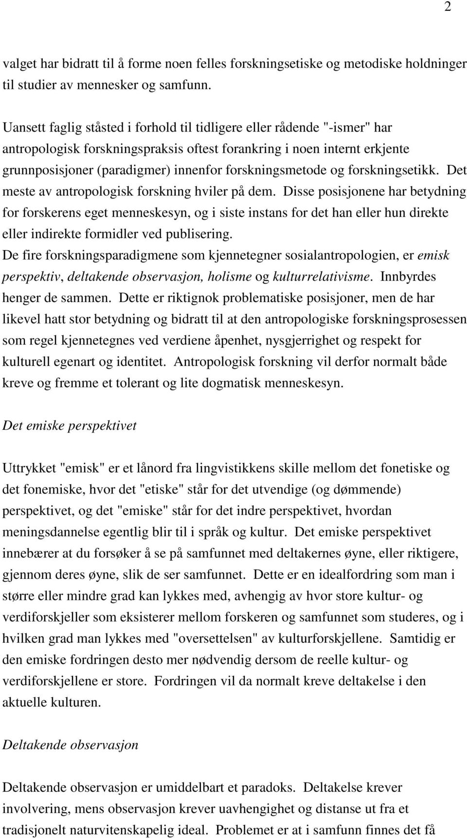 forskningsmetode og forskningsetikk. Det meste av antropologisk forskning hviler på dem.