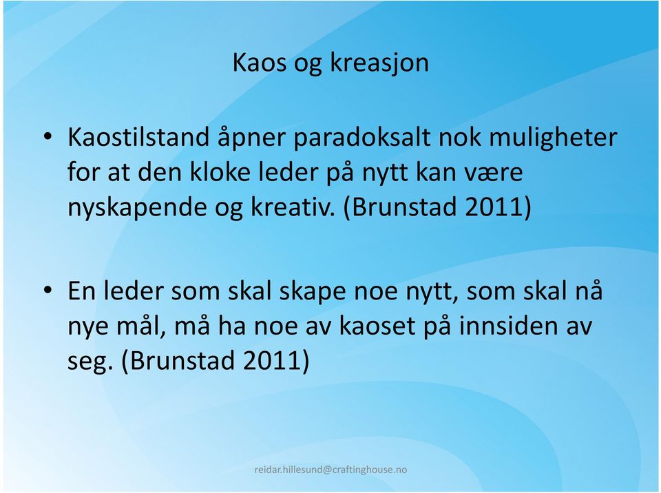 (Brunstad 2011) En leder som skal skape noe nytt, som skal nå