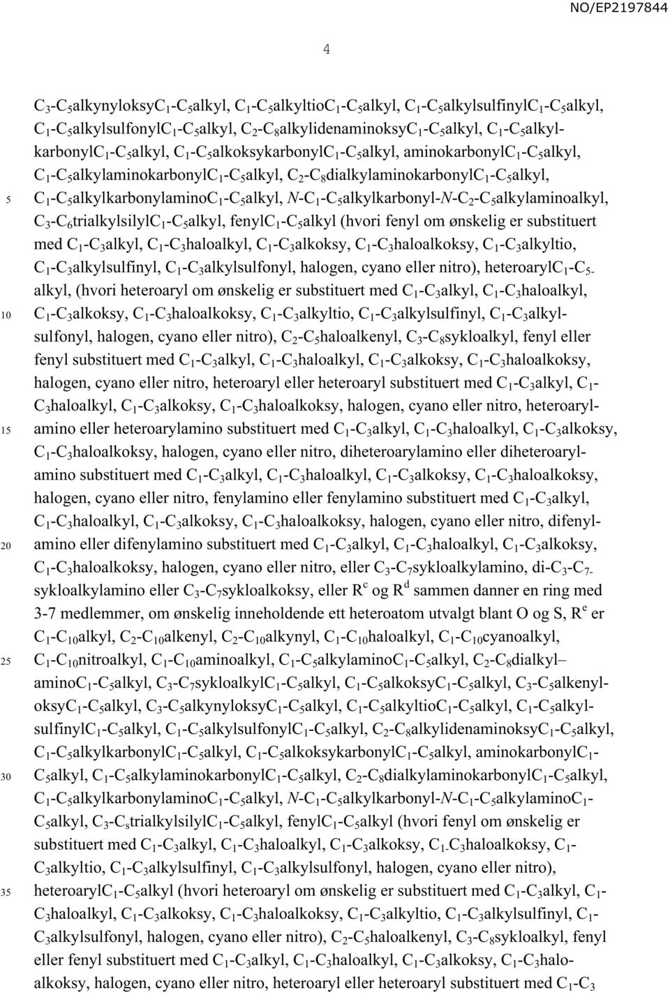 1 -C alkylkarbonyl-n-c 2 -C alkylaminoalkyl, C 3 -C 6 trialkylsilylc 1 -C alkyl, fenylc 1 -C alkyl (hvori fenyl om ønskelig er substituert med C 1 -C 3 alkyl, C 1 -C 3 haloalkyl, C 1 -C 3 alkoksy, C