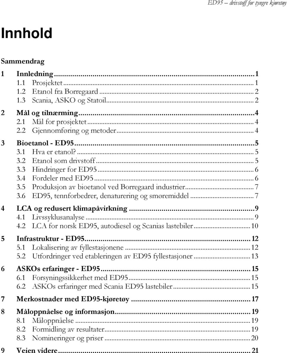 6 ED95, tennforbedrer, denaturering og smøremiddel... 7 4 LCA og redusert klimapåvirkning... 9 4.1 Livssyklusanalyse... 9 4.2 LCA for norsk ED95, autodiesel og Scanias lastebiler.