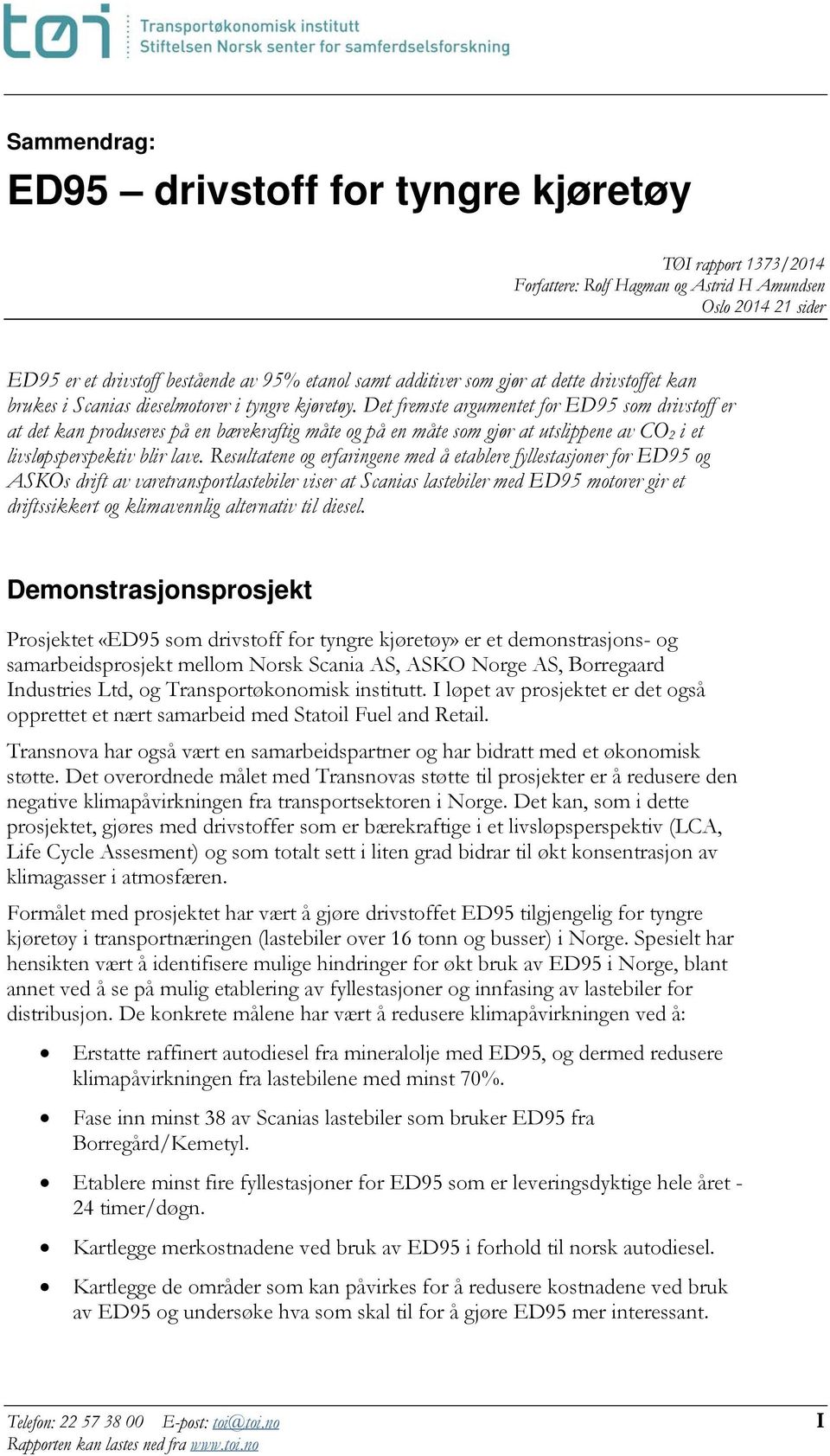 Det fremste argumentet for ED95 som drivstoff er at det kan produseres på en bærekraftig måte og på en måte som gjør at utslippene av CO 2 i et livsløpsperspektiv blir lave.