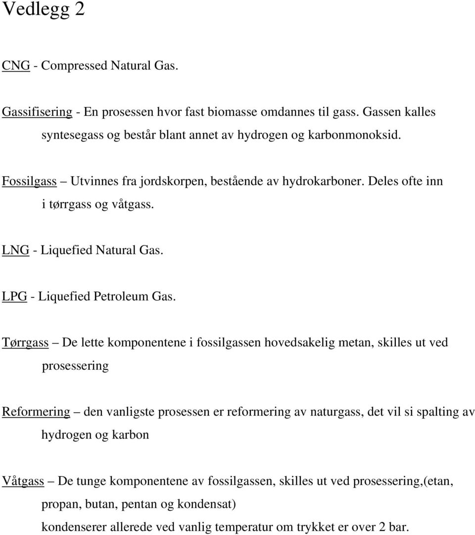 LNG - Liquefied Natural Gas. LPG - Liquefied Petroleum Gas.