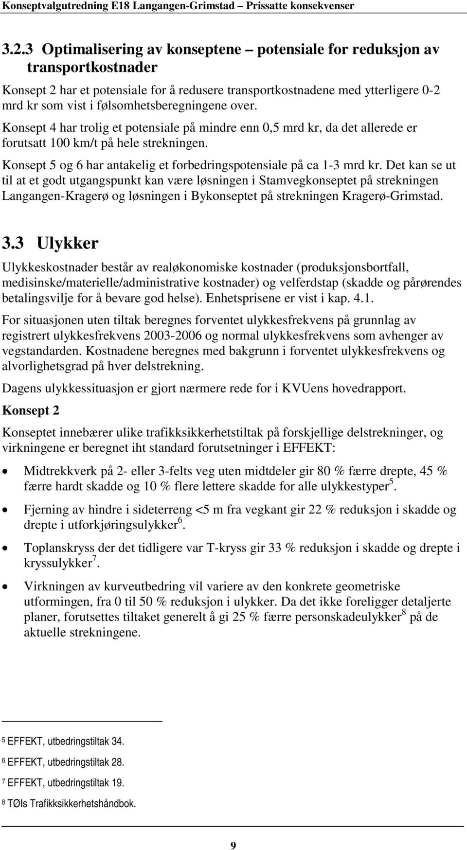 Konsept 5 og 6 har antakelig et forbedringspotensiale på ca 1-3 mrd kr.