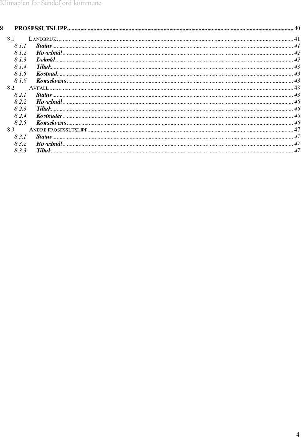 ..43 8.2.2 Hovedmål...46 8.2.3 Tiltak...46 8.2.4 Kostnader...46 8.2.5 Konsekvens...46 8.3 ANDRE PROSESSUTSLIPP.