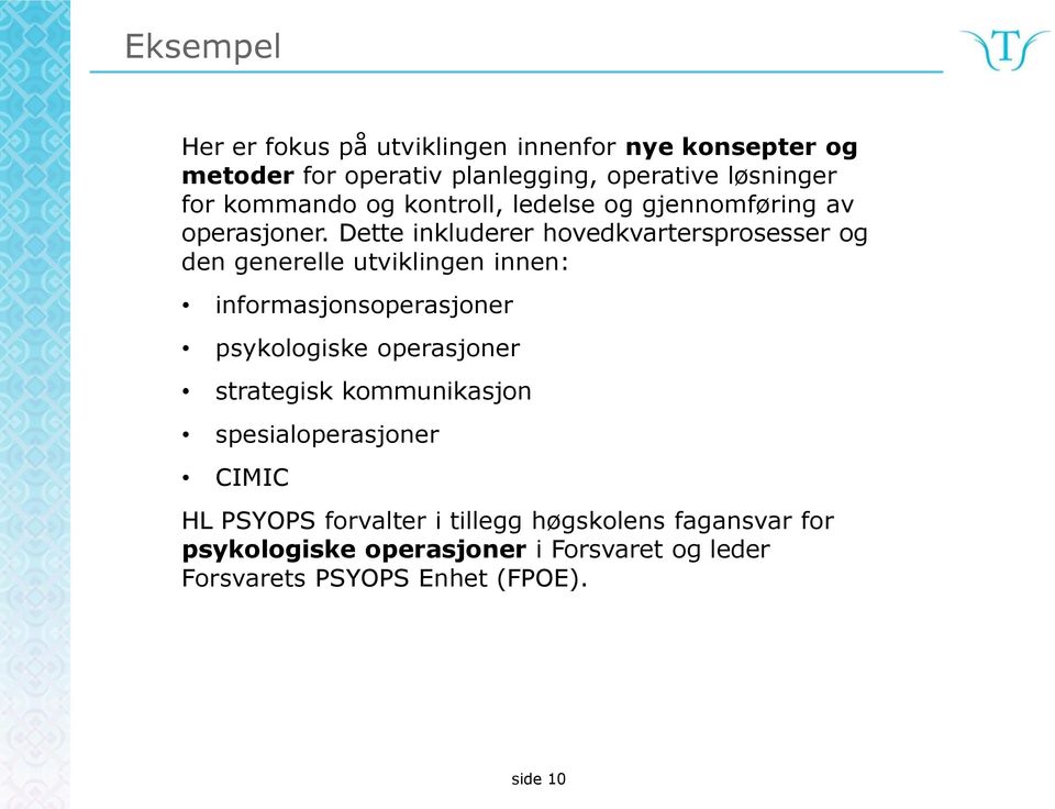 Dette inkluderer hovedkvartersprosesser og den generelle utviklingen innen: informasjonsoperasjoner psykologiske operasjoner