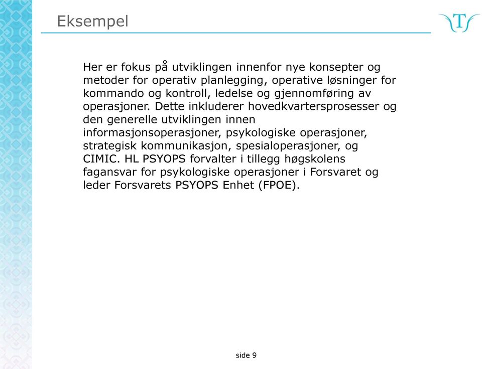 Dette inkluderer hovedkvartersprosesser og den generelle utviklingen innen informasjonsoperasjoner, psykologiske operasjoner,