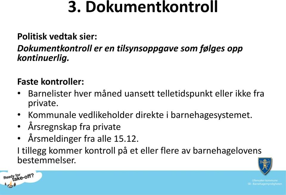 Faste kontroller: Barnelister hver måned uansett telletidspunkt eller ikke fra private.