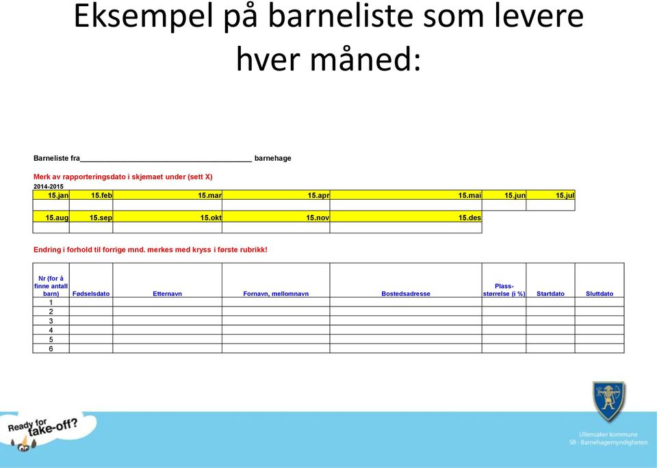 nov 15.des Endring i forhold til forrige mnd. merkes med kryss i første rubrikk!