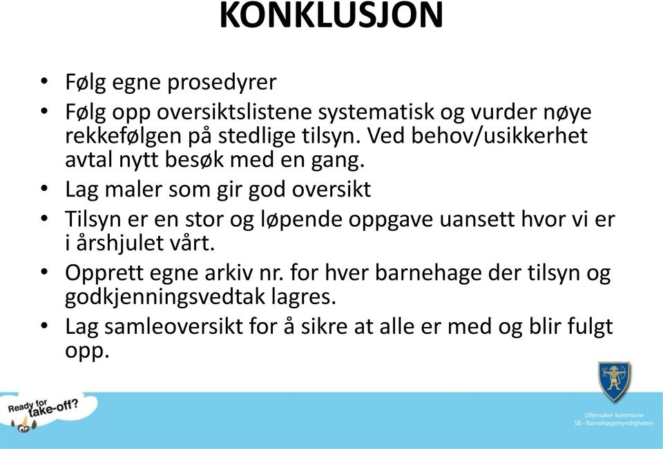 Lag maler som gir god oversikt Tilsyn er en stor og løpende oppgave uansett hvor vi er i årshjulet vårt.