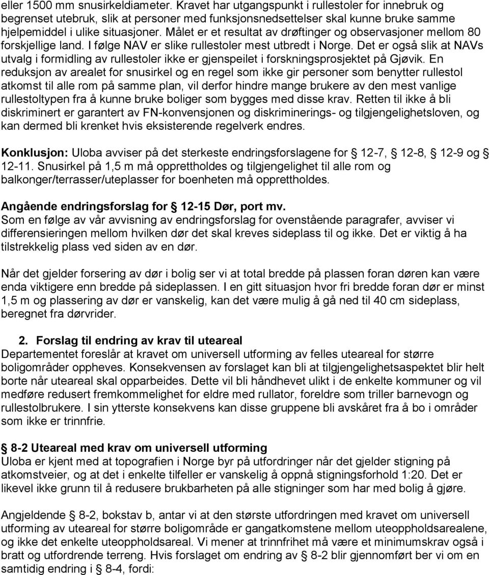 Målet er et resultat av drøftinger og observasjoner mellom 80 forskjellige land. I følge NAV er slike rullestoler mest utbredt i Norge.