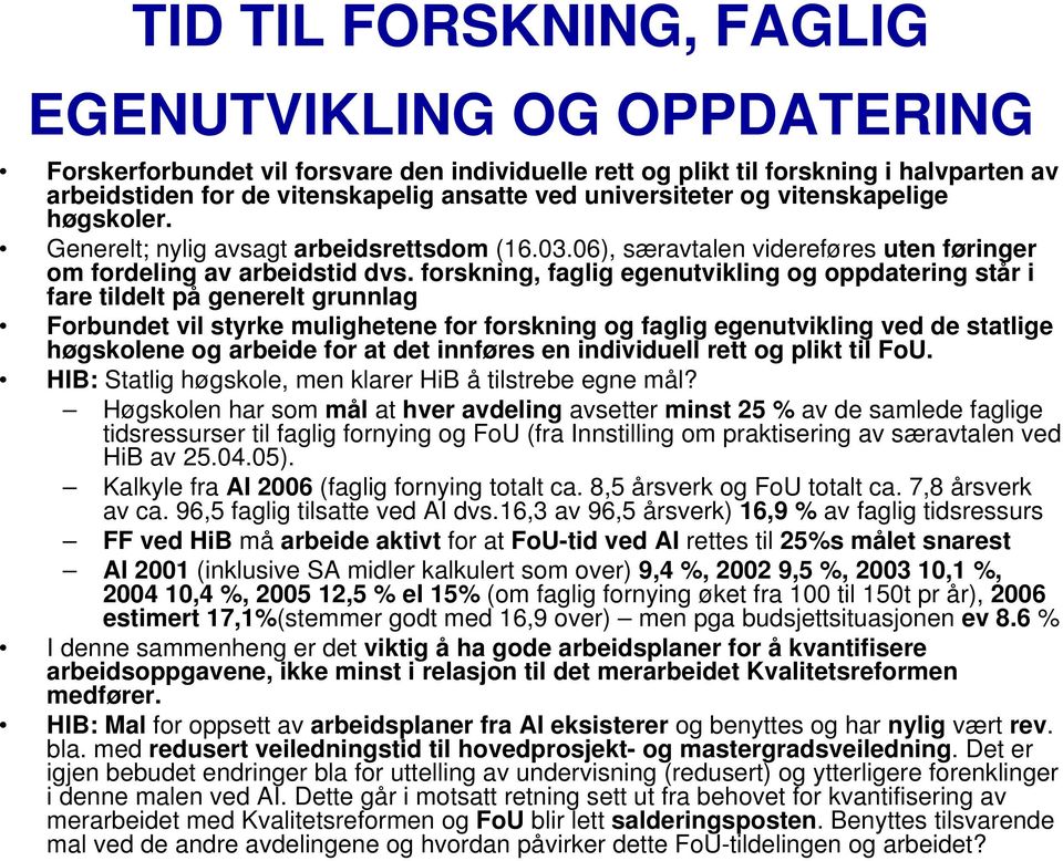 forskning, faglig egenutvikling og oppdatering står i fare tildelt på generelt grunnlag Forbundet vil styrke mulighetene for forskning og faglig egenutvikling ved de statlige høgskolene og arbeide