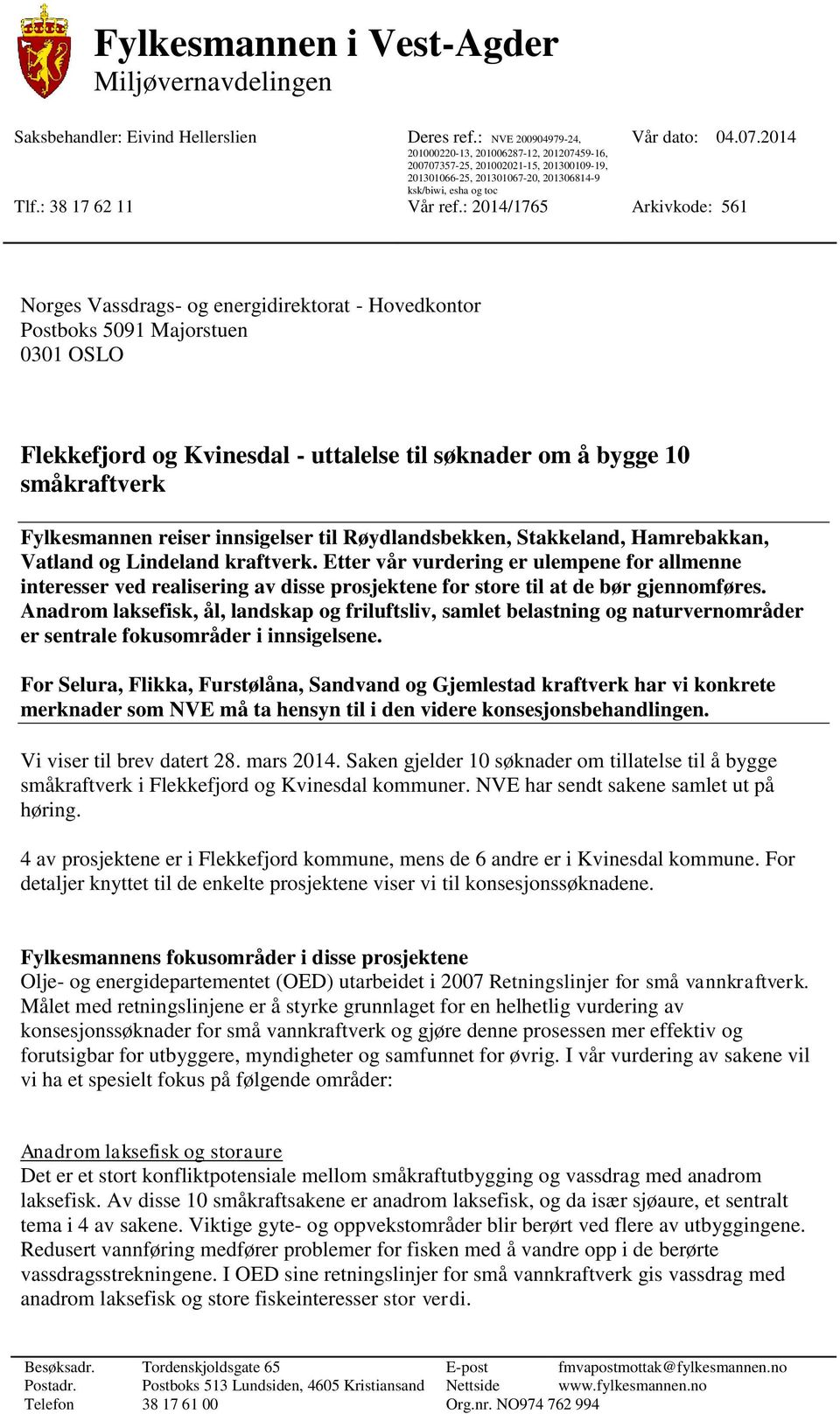 : 2014/1765 Arkivkode: 561 Norges Vassdrags- og energidirektorat - Hovedkontor Postboks 5091 Majorstuen 0301 OSLO Flekkefjord og Kvinesdal - uttalelse til søknader om å bygge 10 småkraftverk