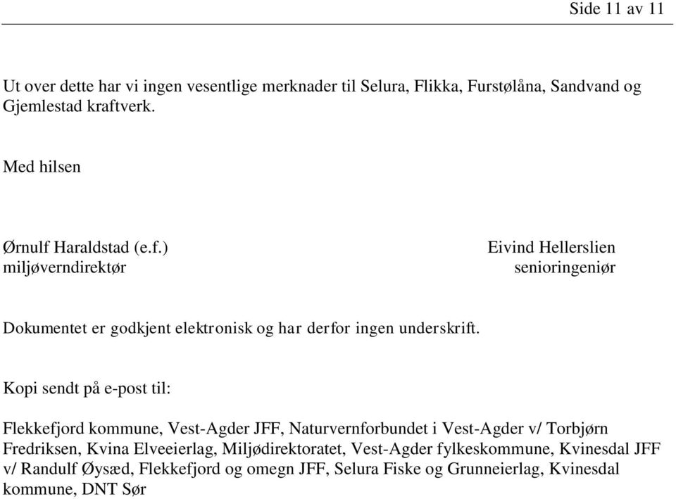 Kopi sendt på e-post til: Flekkefjord kommune, Vest-Agder JFF, Naturvernforbundet i Vest-Agder v/ Torbjørn Fredriksen, Kvina Elveeierlag,