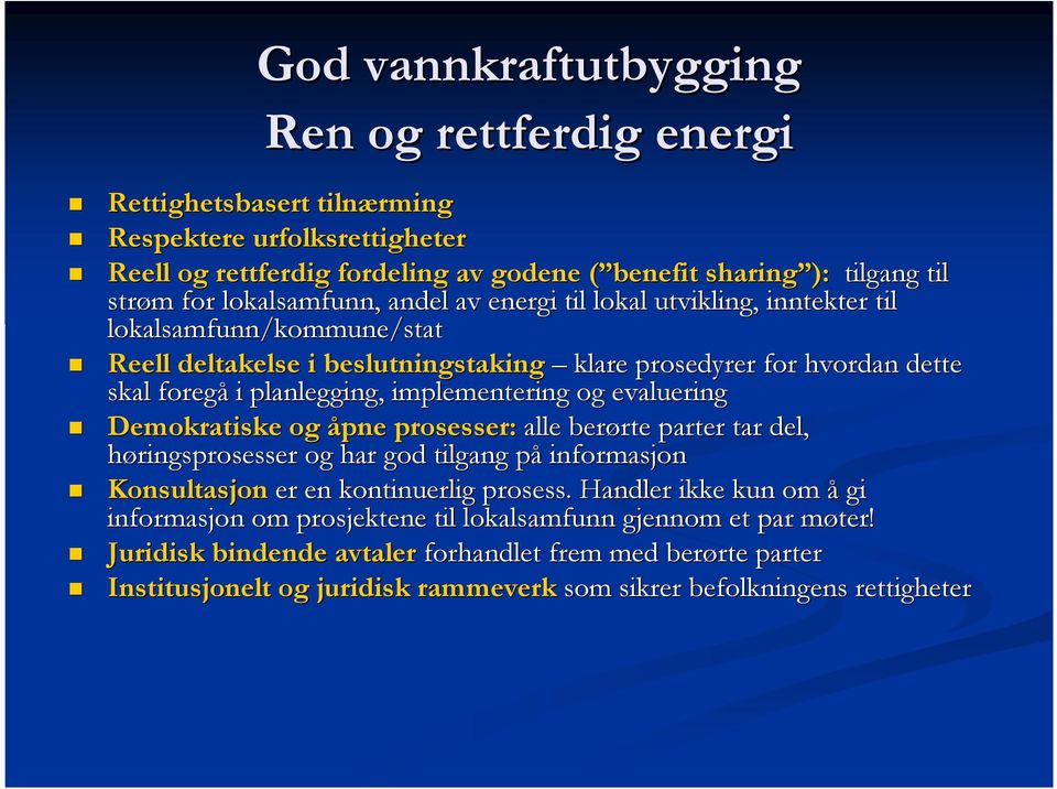 implementering og evaluering Demokratiske og åpne prosesser: alle berørte rte parter tar del, høringsprosesser og har god tilgang påp informasjon Konsultasjon er en kontinuerlig prosess.