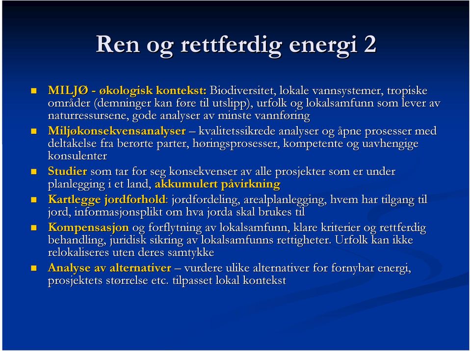 Studier som tar for seg konsekvenser av alle prosjekter som er under planlegging i et land, akkumulert påvirkningp Kartlegge jordforhold: jordfordeling, arealplanlegging, hvem har tilgang til jord,