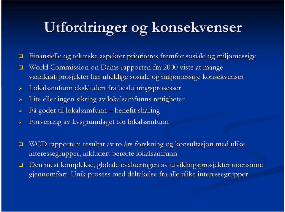 rettigheter Få goder til lokalsamfunn benefit sharing Forverring av livsgrunnlaget for lokalsamfunn WCD rapporten: resultat av to års forskning og konsultasjon med ulike