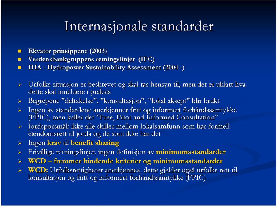 kaller det Free,, Prior and Informed Consultation Jordspørsm rsmål: ikke alle skiller mellom lokalsamfunn som har formell eiendomsrett til jorda og de som ikke har det Ingen krav til benefit sharing