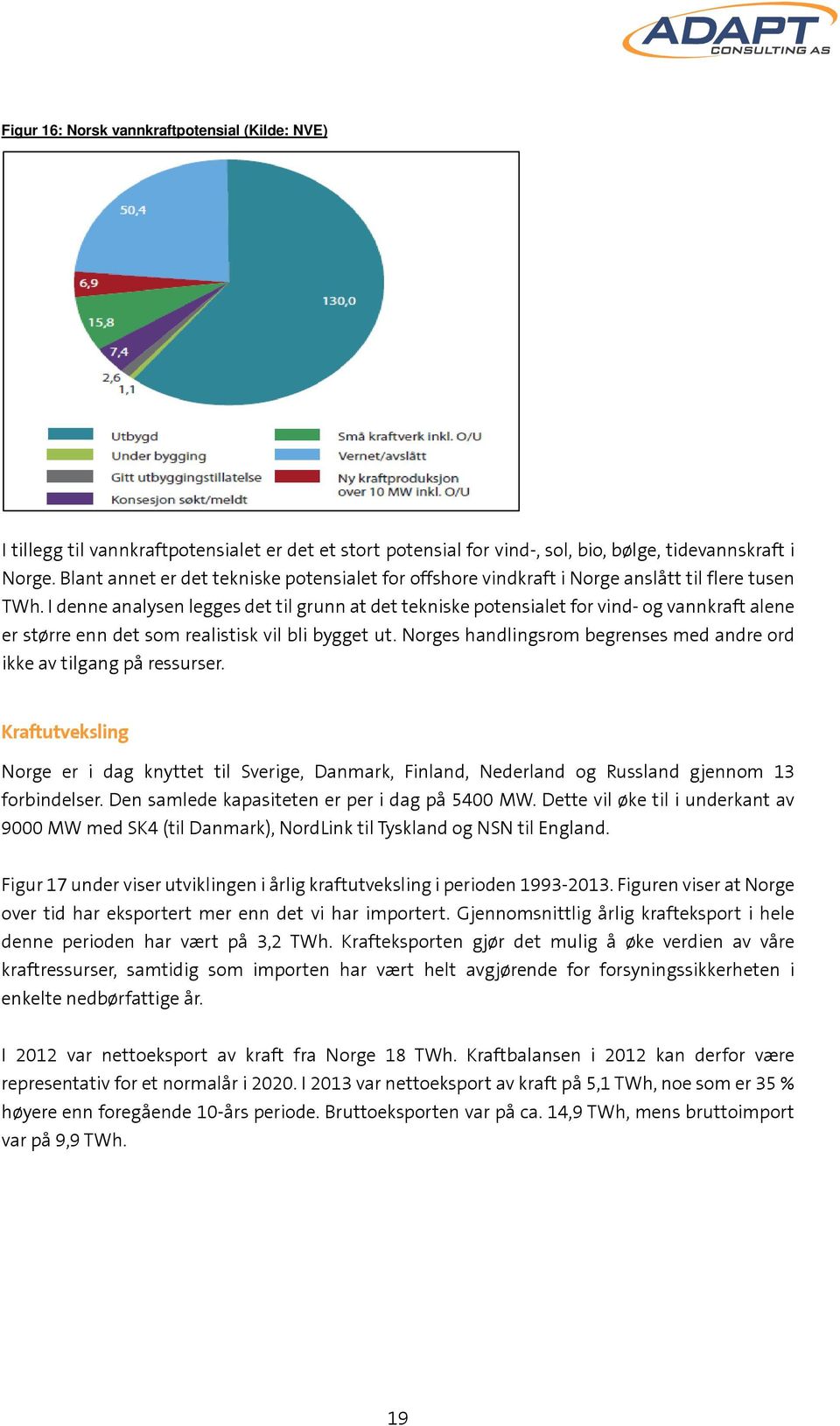 I denne analysen legges det til grunn at det tekniske potensialet for vind- og vannkraft alene er større enn det som realistisk vil bli bygget ut.