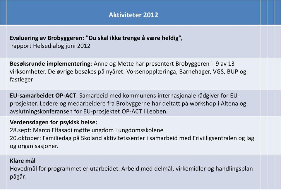 Ledere og medarbeidere fra Brobyggerne har deltatt på workshop i Altena og avslutningskonferansen for EU-prosjektet OP-ACT i Leoben. Verdensdagen for psykisk helse: 28.