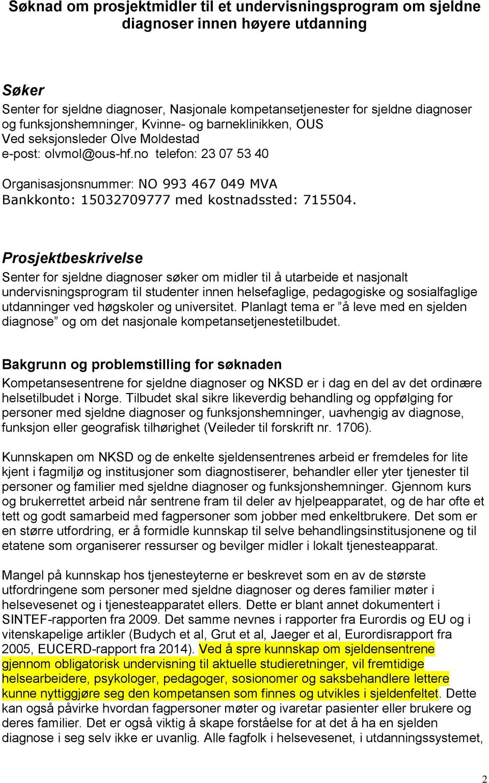 no telefon: 23 07 53 40 Organisasjonsnummer: NO 993 467 049 MVA Bankkonto: 15032709777 med kostnadssted: 715504.