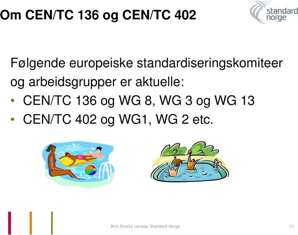 aktuelle: CEN/TC 136 og WG 8, WG 3 og WG 13 CEN/TC