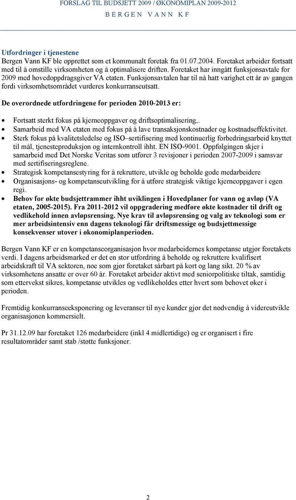 De overordnede utfordringene for perioden 2010-2013 er: Fortsatt sterkt fokus på kjerneoppgaver og driftsoptimalisering,.