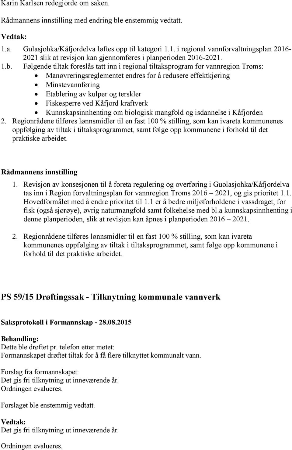 Fiskesperre ved Kåfjord kraftverk Kunnskapsinnhenting om biologisk mangfold og isdannelse i Kåfjorden 2.