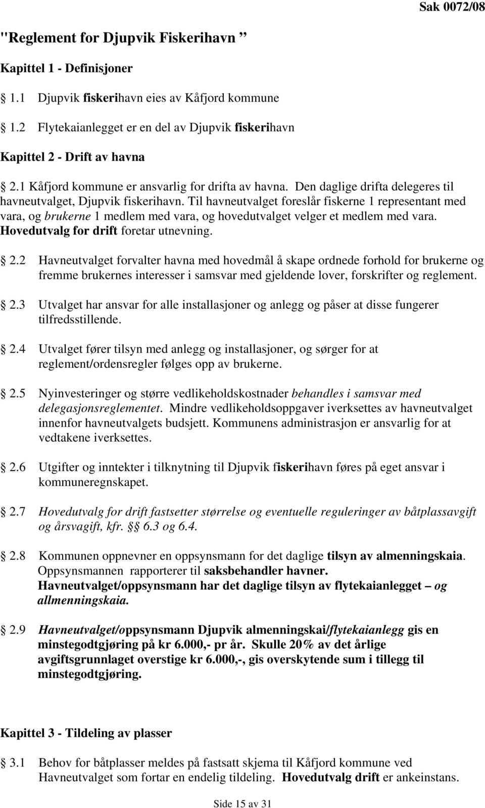 Den daglige drifta delegeres til havneutvalget, Djupvik fiskerihavn.