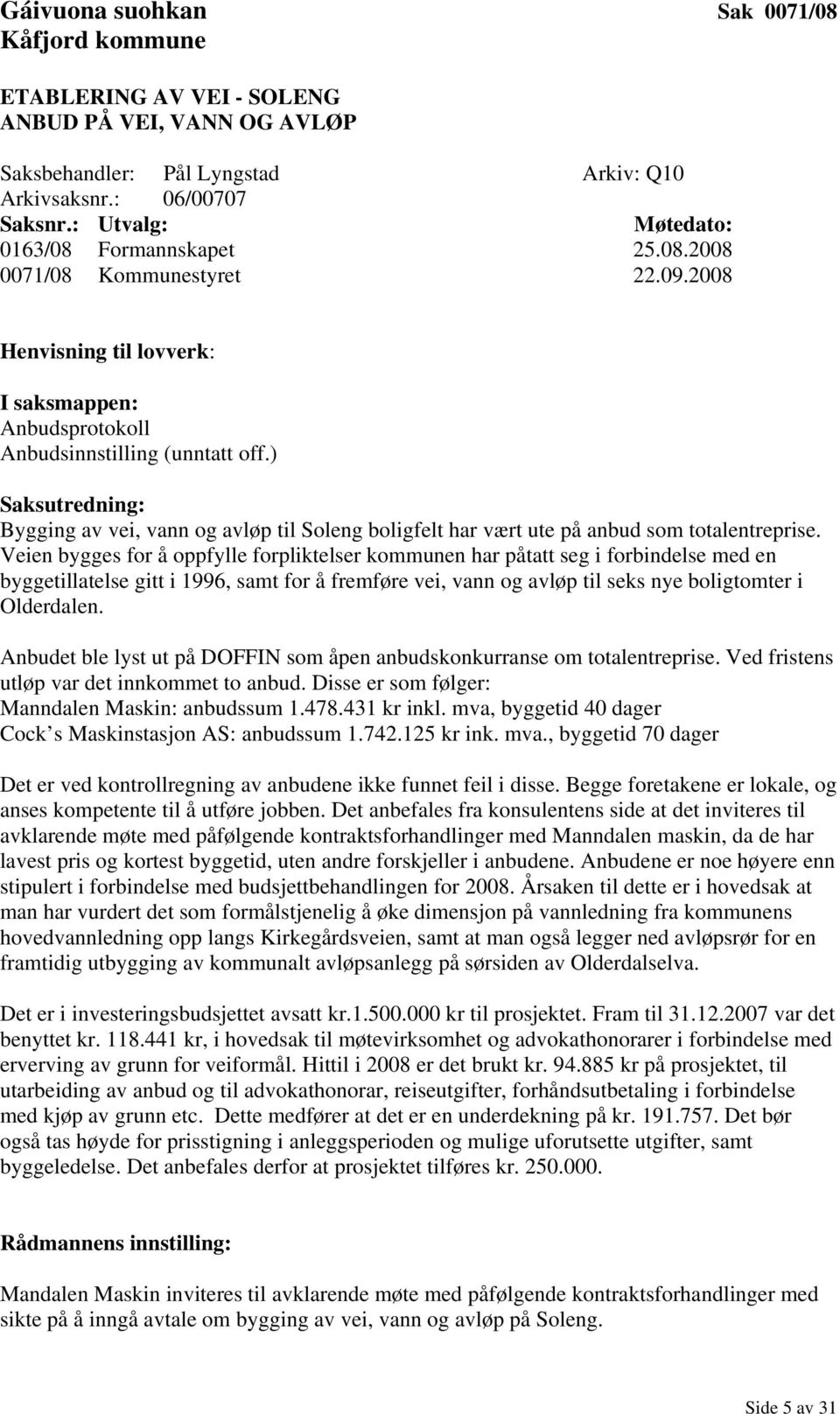 ) Saksutredning: Bygging av vei, vann og avløp til Soleng boligfelt har vært ute på anbud som totalentreprise.