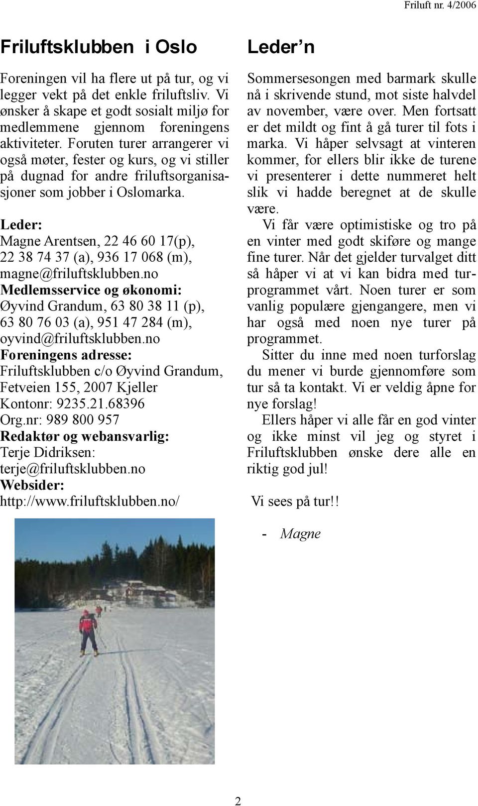 Leder: Magne Arentsen, 22 46 60 17(p), 22 38 74 37 (a), 936 17 068 (m), magne@friluftsklubben.