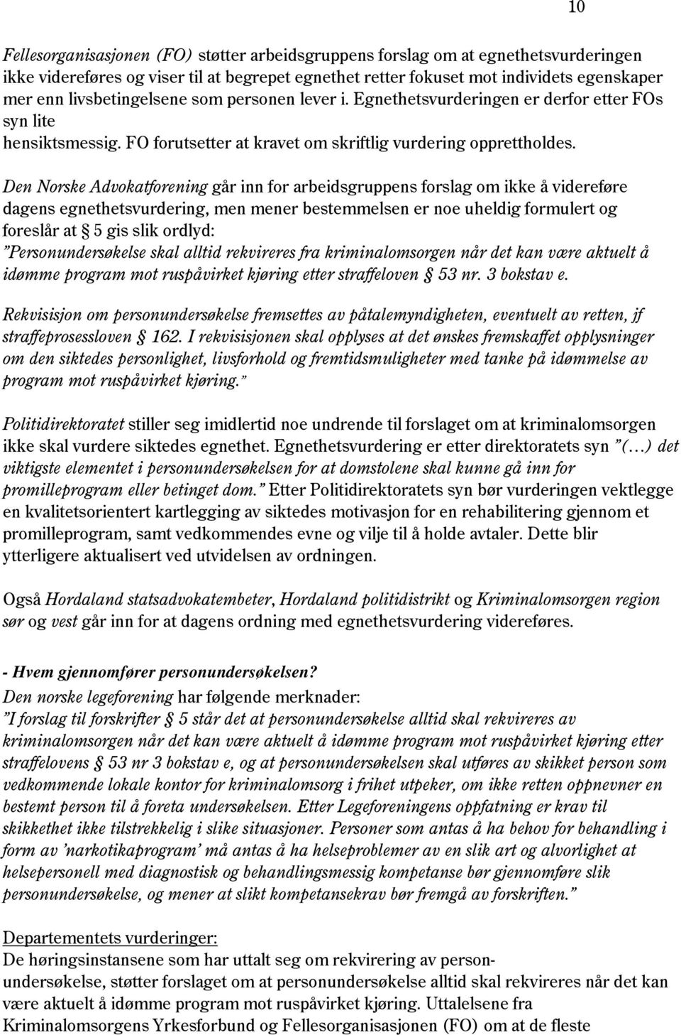 Den Norske Advokatforening går inn for arbeidsgruppens forslag om ikke å videreføre dagens egnethetsvurdering, men mener bestemmelsen er noe uheldig formulert og foreslår at 5 gis slik ordlyd: