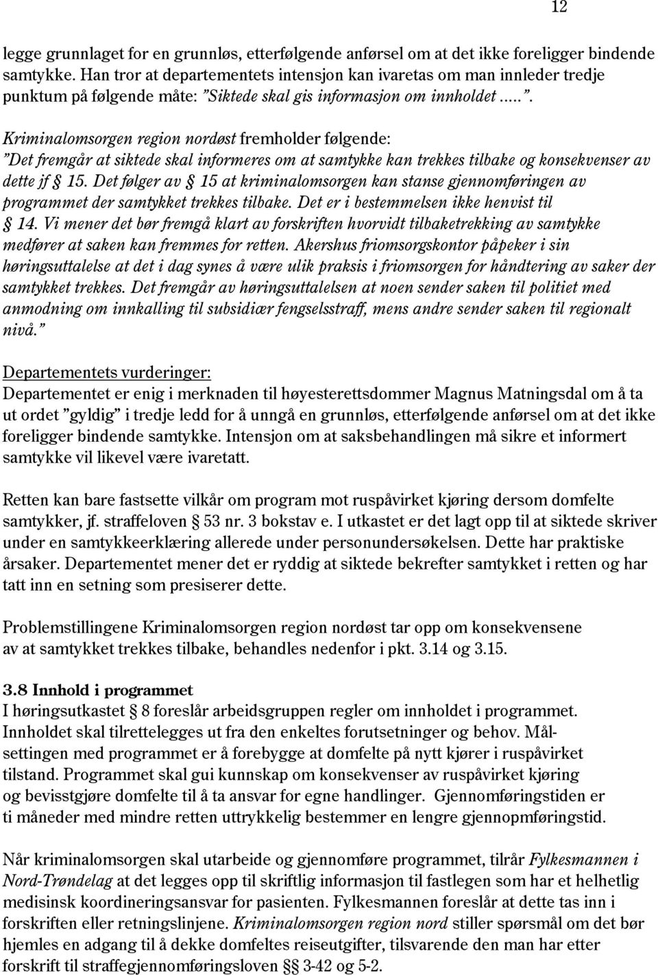 ... Kriminalomsorgen region nordøst fremholder følgende: Det fremgår at siktede skal informeres om at samtykke kan trekkes tilbake og konsekvenser av dette jf 15.