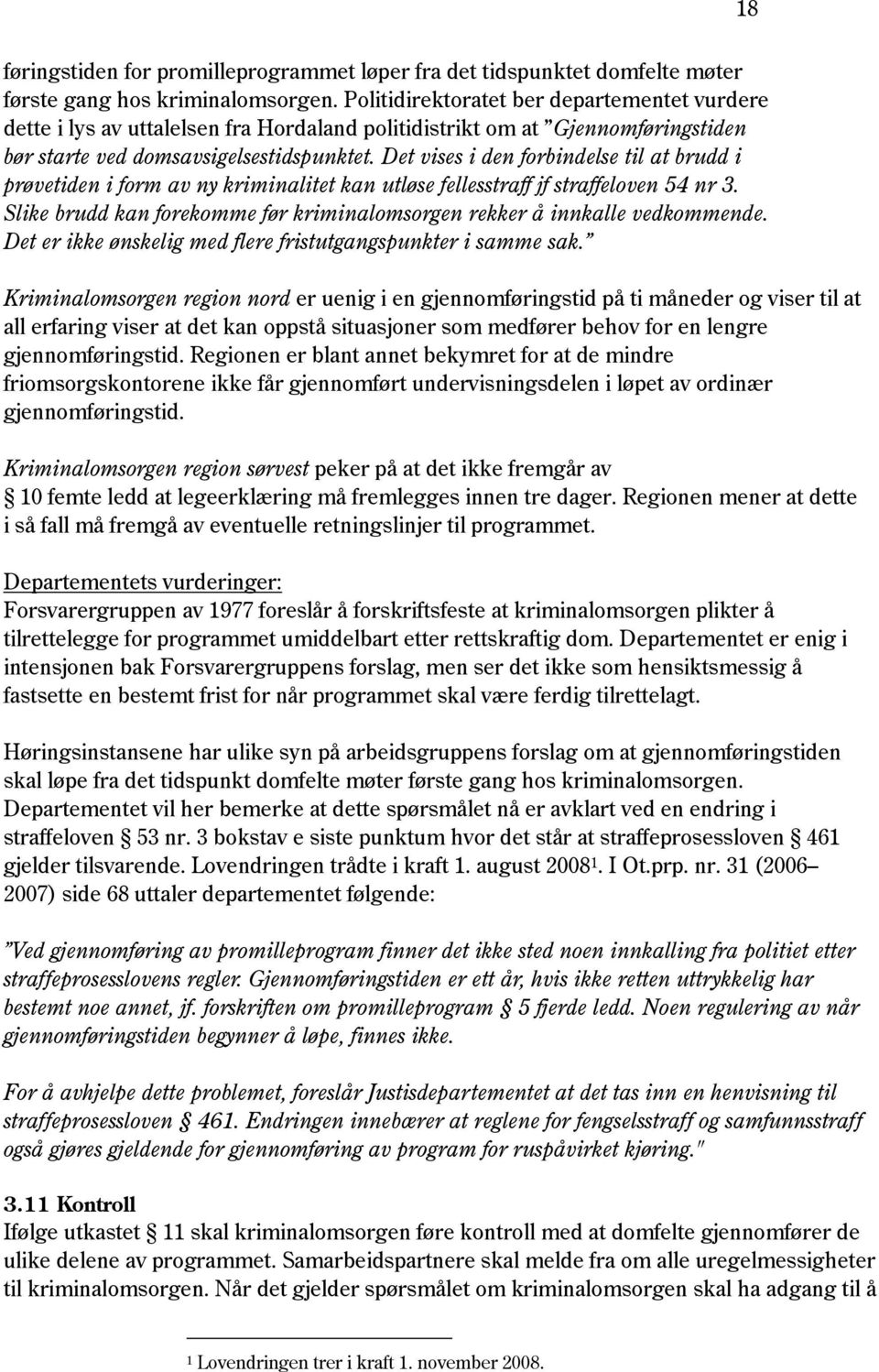 Det vises i den forbindelse til at brudd i prøvetiden i form av ny kriminalitet kan utløse fellesstraff jf straffeloven 54 nr 3.