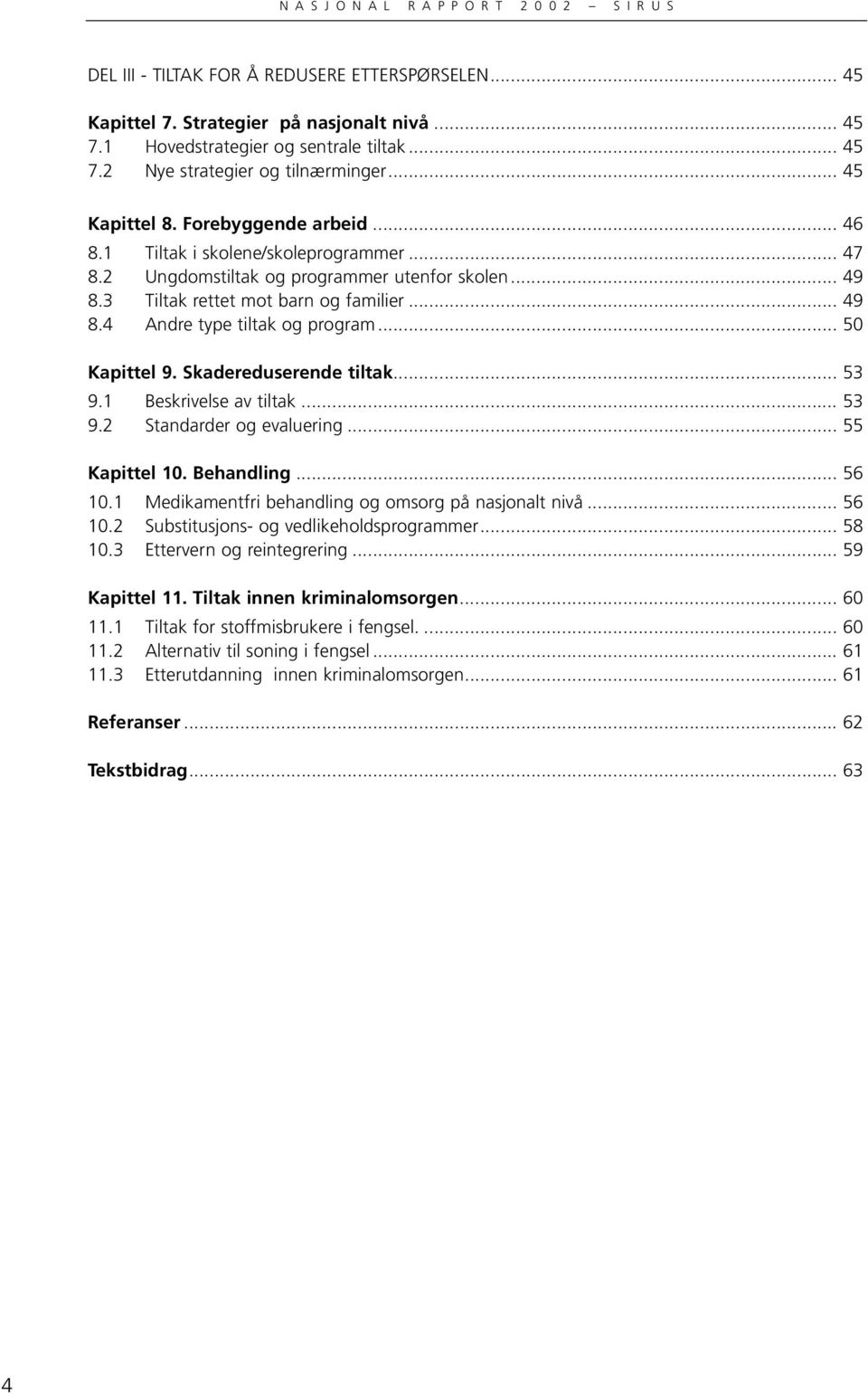 .. 50 Kapittel 9. Skadereduserende tiltak... 53 9.1 Beskrivelse av tiltak... 53 9.2 Standarder og evaluering... 55 Kapittel 10. Behandling... 56 10.