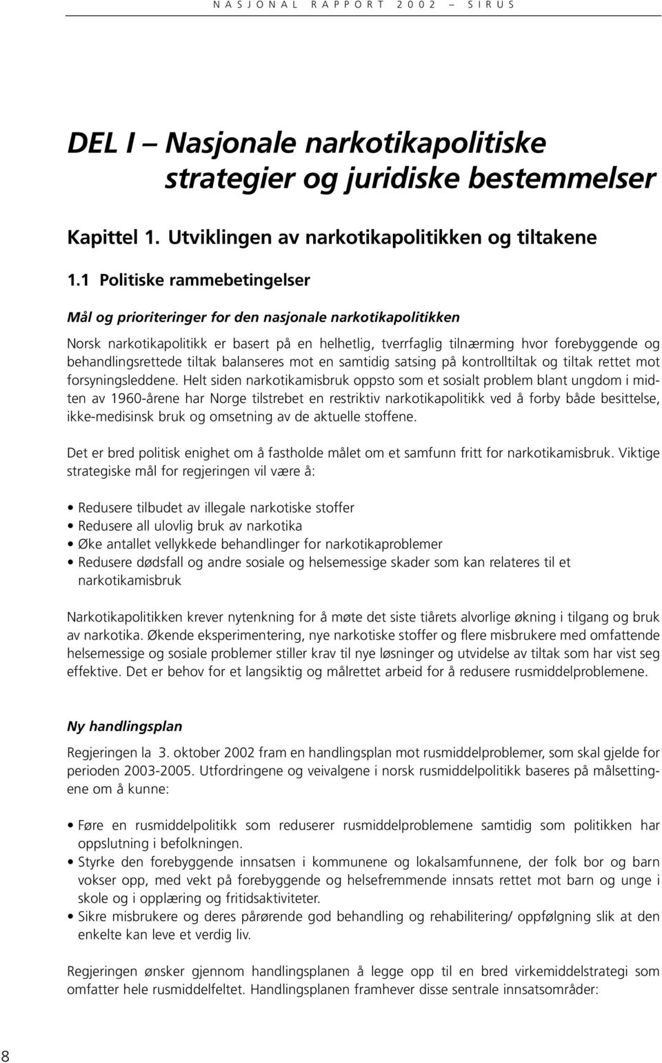 behandlingsrettede tiltak balanseres mot en samtidig satsing på kontrolltiltak og tiltak rettet mot forsyningsleddene.