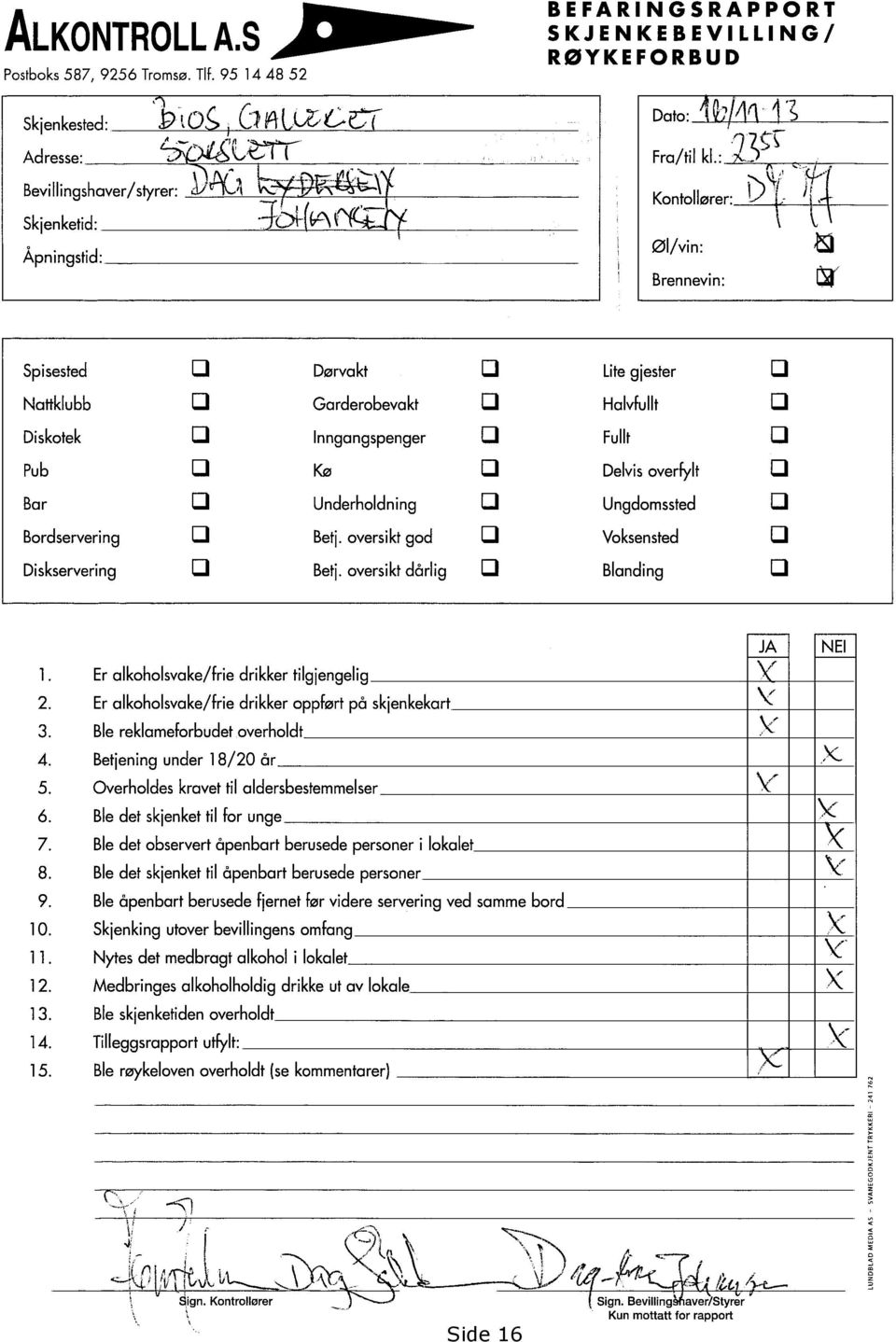 Inngangspenger Kø Underholdning 1:1 Betj. oversiktgod Betj. oversiktdårlig LI LI LI LI Litegjester Halvfullt Fullt Delvisoverfylt Ungdomssted Voksensted 3 Blanding 1.