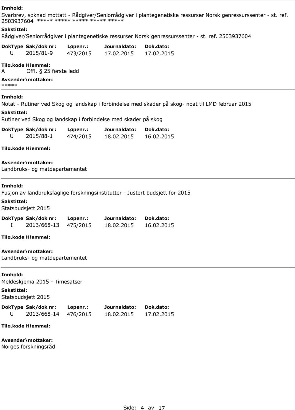 2503937604 2015/81-9 473/2015 Notat - Rutiner ved Skog og landskap i forbindelse med skader på skog- noat til LMD februar 2015 Rutiner ved Skog og landskap i forbindelse med