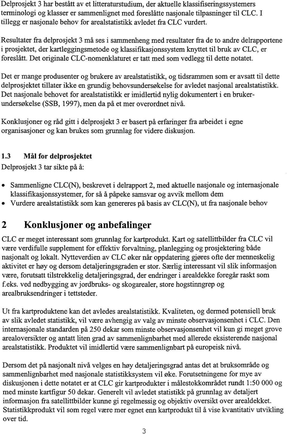 Resultater fra delprosjekt 3 må ses i sammenheng med resultater fra de to andre delrapportene i prosjektet, der kartleggingsmetode og klassifikasjonssystem knyttet til bruk av CLC, er foreslått.