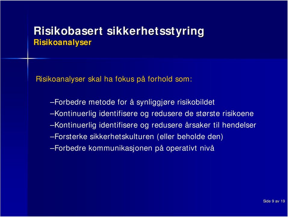 risikoene Kontinuerlig identifisere og redusere årsaker til hendelser Forsterke